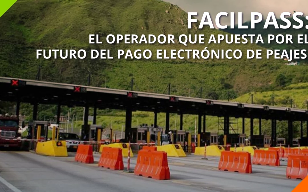 FacilPass: El operador que apuesta por el futuro del pago electrónico de peajes.