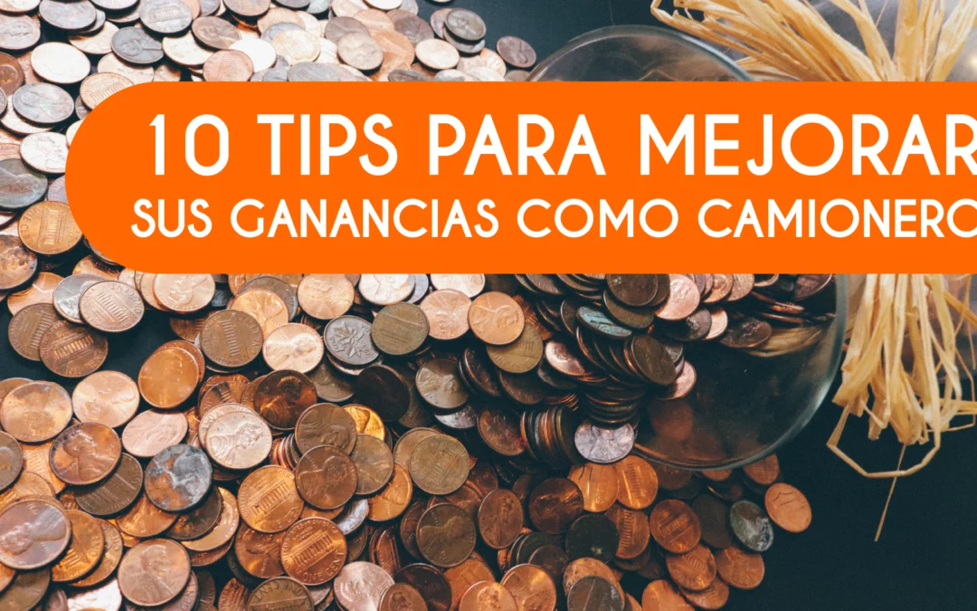 10 Tips para Mejorar sus Ganancias como Camionero