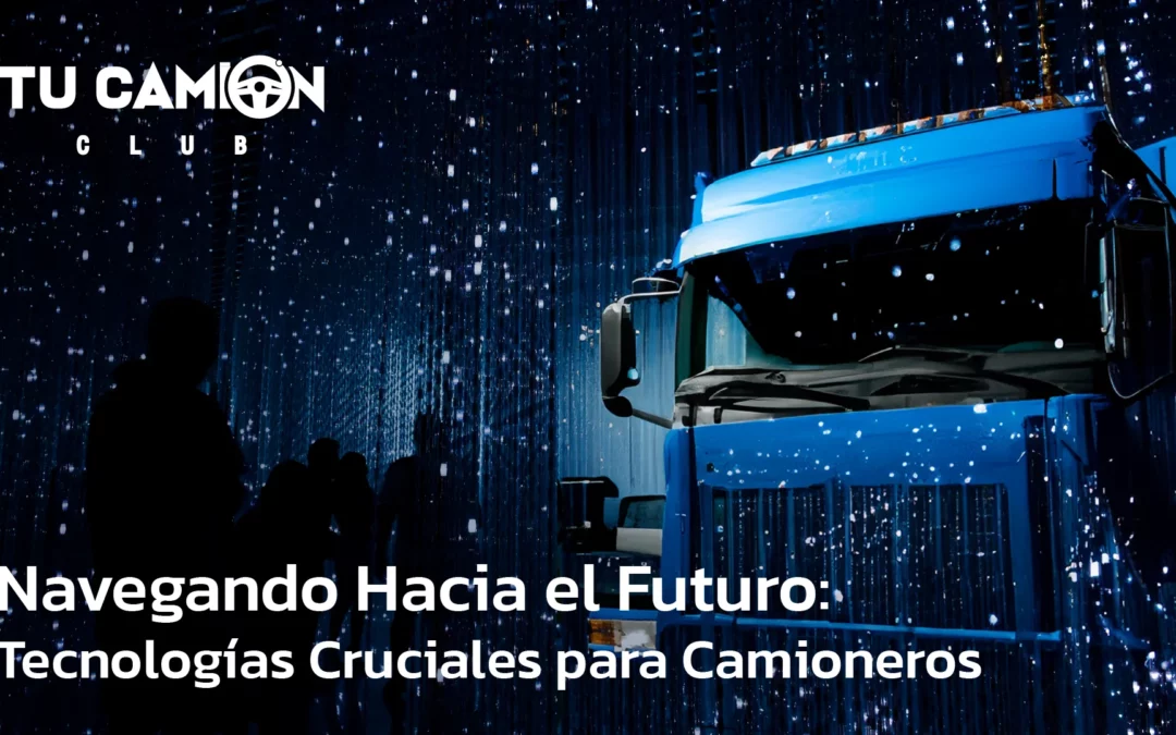 Navegando Hacia el Futuro: Tecnologías Cruciales para Camioneros en el 2024